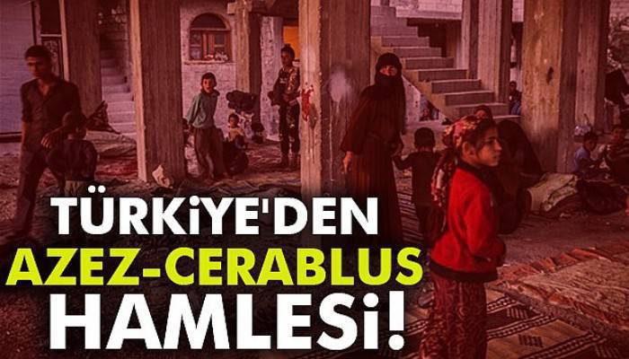  Türkiye'den Azez-Cerablus hamlesi