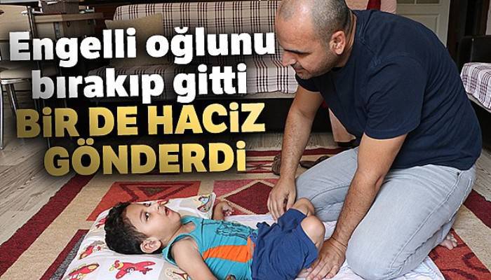 Engelli oğlunu bırakıp gitti, bir de haciz gönderdi