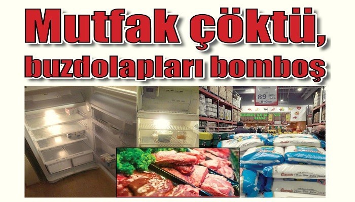 ETE YÜZDE 48, ŞEKERE YÜZDE 50 ZAM Mutfak çöktü, buzdolapları bomboş