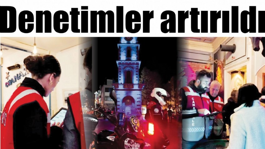 Denetimler artırıldı