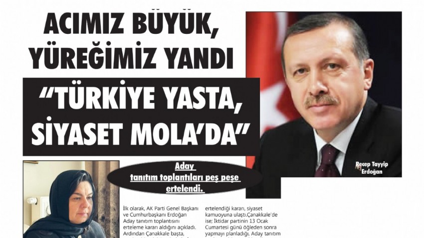 ACIMIZ BÜYÜK, YÜREĞİMİZ YANDI “TÜRKİYE YASTA, SİYASET MOLA’DA”