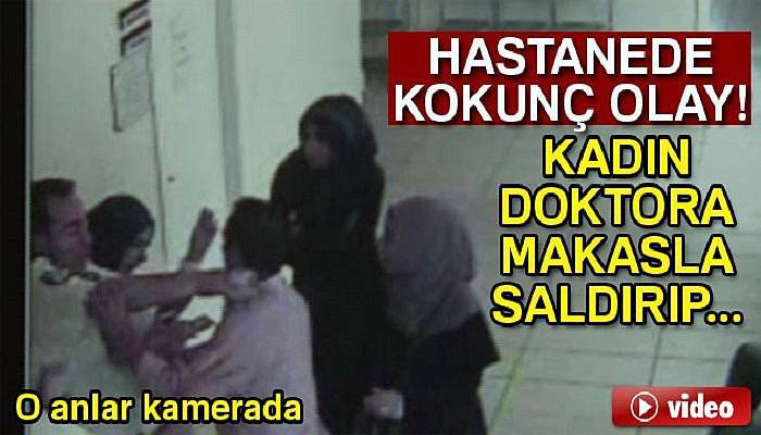 Kadın doktora makasla saldırıp, yerde sürüklediler..O anlar kameraya yansıdı