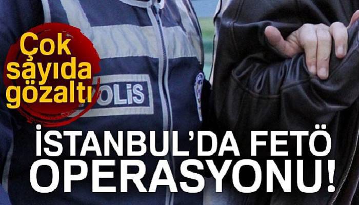  İstanbul’da FETÖ operasyonu! Çok sayıda gözaltı var