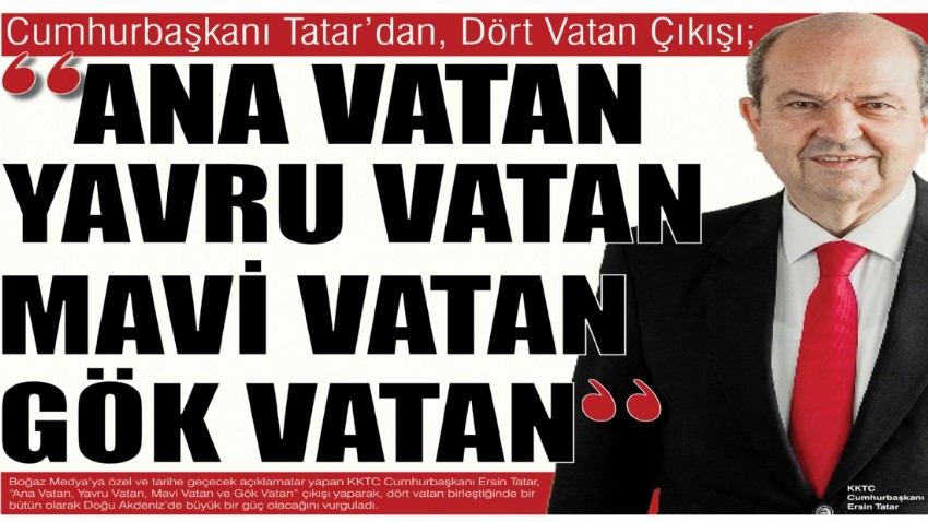 Cumhurbaşkanı Tatar’dan,  Dört Vatan Çıkışı; “ANA VATAN, YAVRU VATAN, MAVİ VATAN, GÖK VATAN”