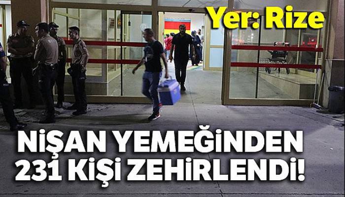 Rize'de nişanda yemekten zehirlenenlerin sayısı 231'e yükseldi