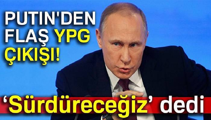  Putin’den YPG açıklaması