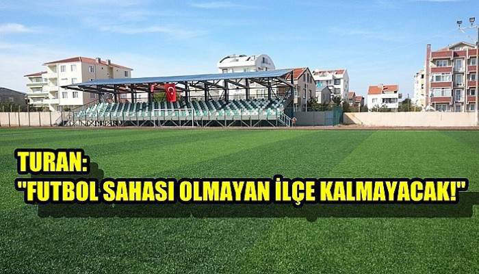 Futbol sahası olmayan ilçe kalmayacak!