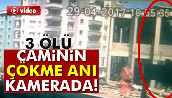 Caminin çökme anı kamerada