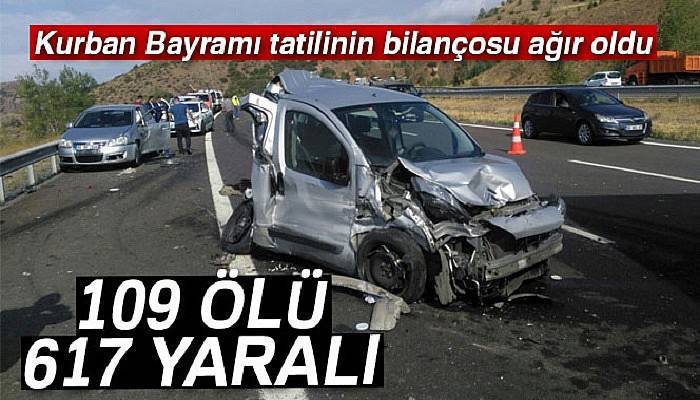 Kurban Bayramı tatilinin bilançosu ağır oldu: 109 ölü, 617 yaralı