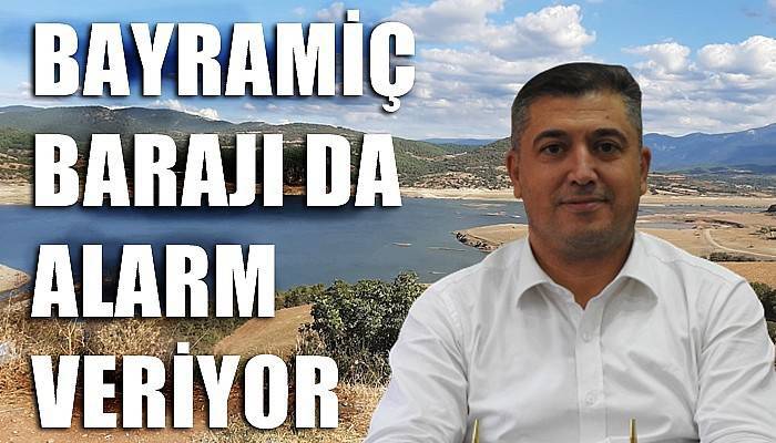 Bayramiç Barajı da alarm veriyor