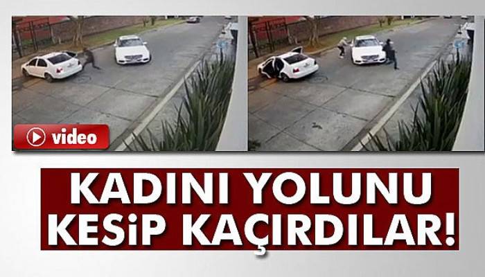 Yolunu kesip kaçırdılar