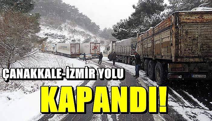 Çanakkale - İzmir karayolu trafiğe kapandı