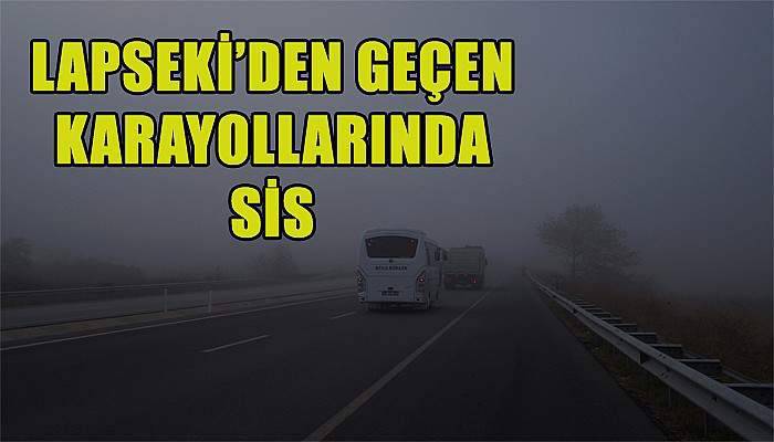 Lapseki'den geçen karayollarında sis