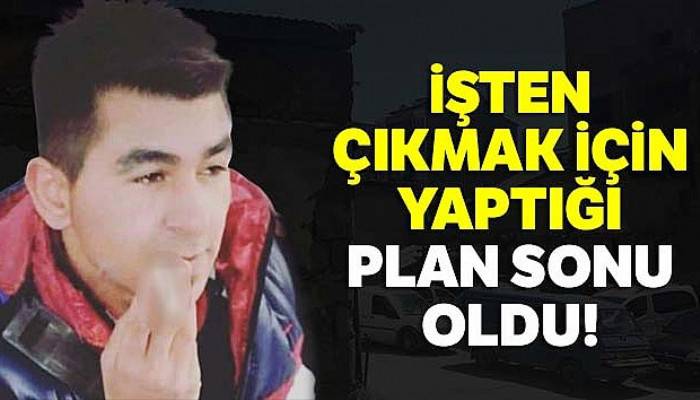 İşten çıkmak için yaptığı plan sonu oldu