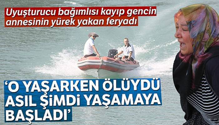 Uyuşturucu bağımlısı kayıp gencin annesinin yürek yakan feryadı