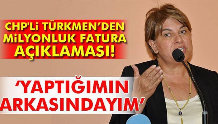 CHP'li Türkmen milyonluk faturasının arkasında durdu