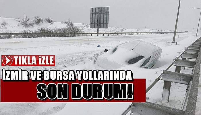 İzmir ve Bursa Yollarında Son Durum!