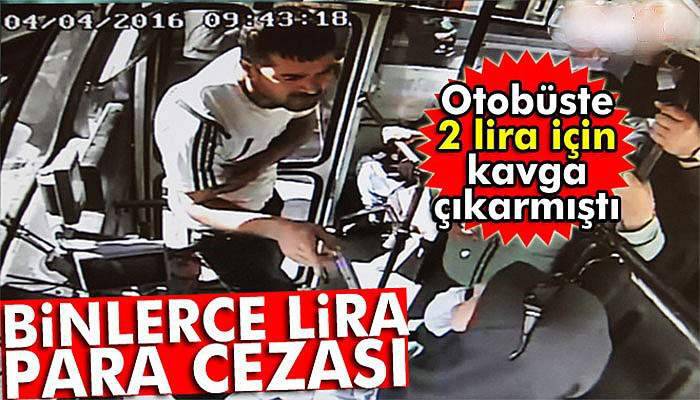 2 lira için çıkan kavgada 6 bin 500 lira para cezasına çarptırıldı