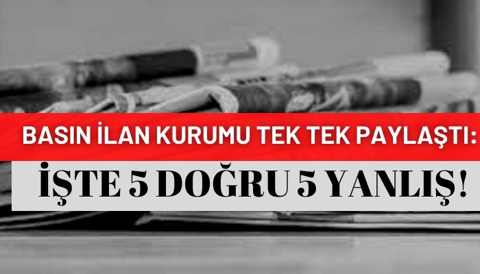 Basın İlan Kurumu Tek Tek Paylaştı: İşte 5 Doğru 5 Yanlış