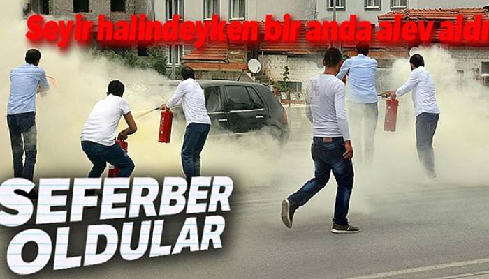 Otomobildeki yangını söndürmek için seferber oldular