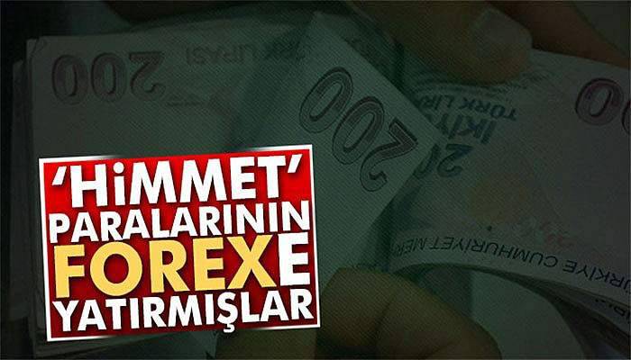 'Himmet' paralarının forexe yatırıldığı ortaya çıktı