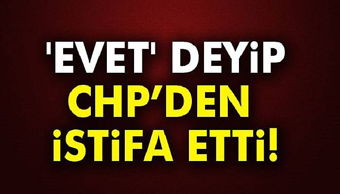  CHP'li eski belediye başkanından 'evet' kararı