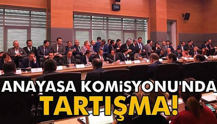  Anayasa Komisyonu'nda tartışma