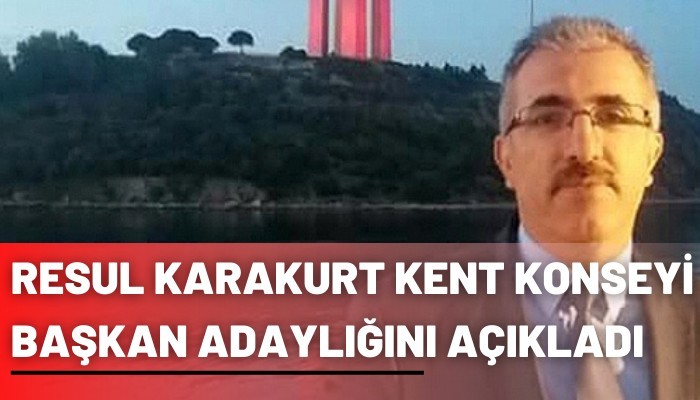 RESUL KARAKURT KENT KONSEYİ BAŞKAN ADAYLIĞINI AÇIKLADI