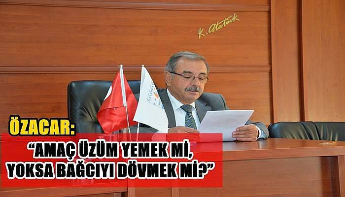  Özacar: “Amaç üzüm yemek mi, yoksa bağcıyı dövmek mi?”