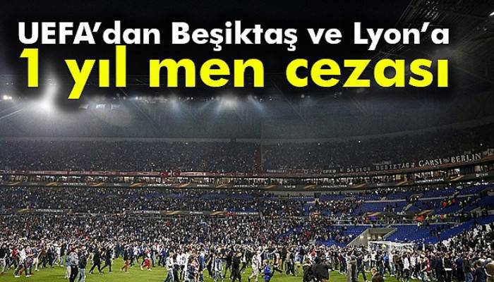 UEFA'dan Beşiktaş ve Lyon'a 1 yıl men cezası