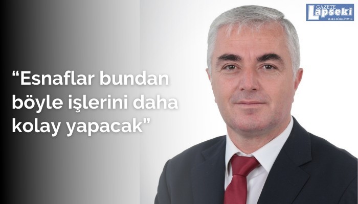 “Esnaflar bundan böyle işlerini daha kolay yapacak”