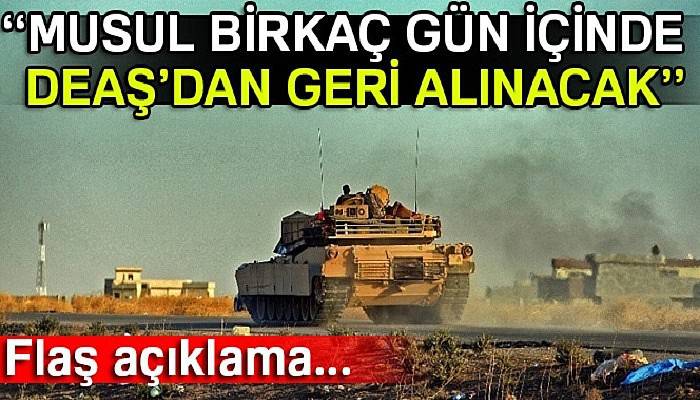  ''Musul birkaç gün içinde DEAŞ’dan geri alınacak''