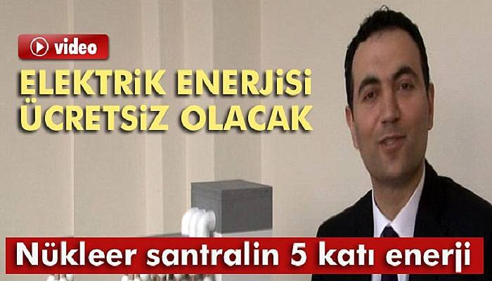 Buluşuyla elektrik enerjisi ücretsiz olacak