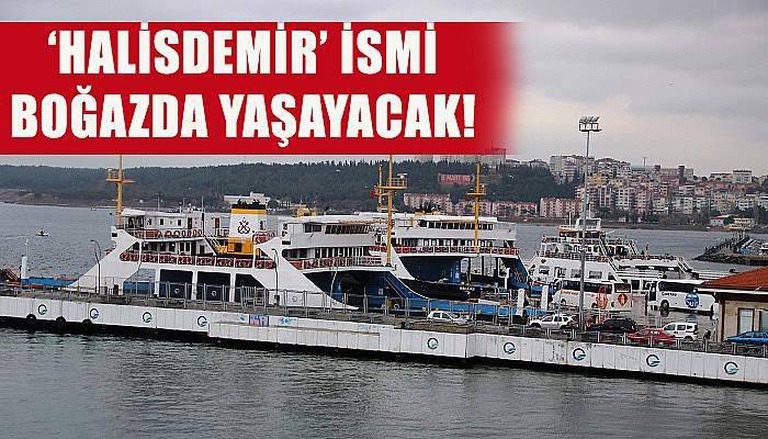  'Halisdemir' ismi boğazda yaşayacak