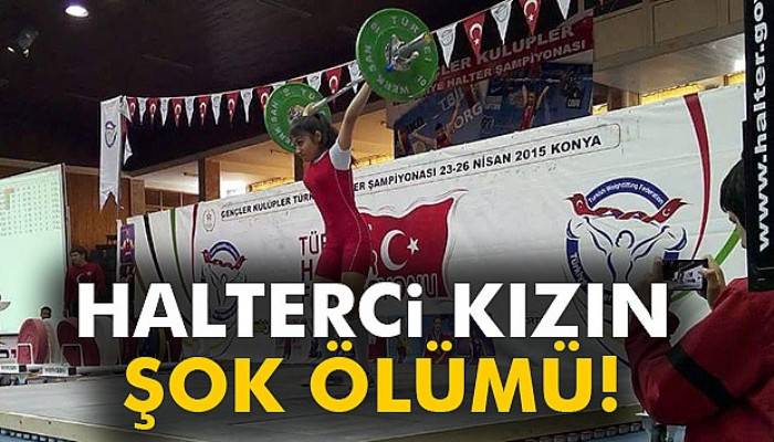 Halterci genç kızın şok ölümü