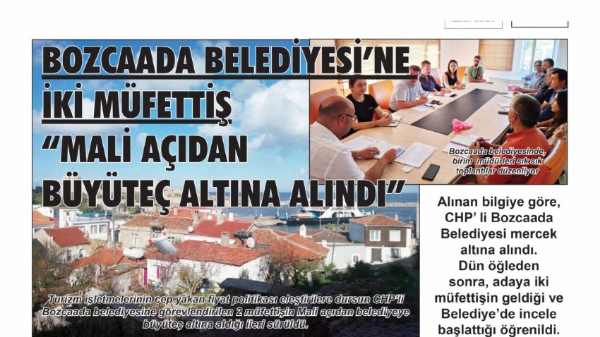 BOZCAADA BELEDİYESİ’NE İKİ MÜFETTİŞ “MALİ AÇIDAN BÜYÜTEÇ ALTINA ALINDI”