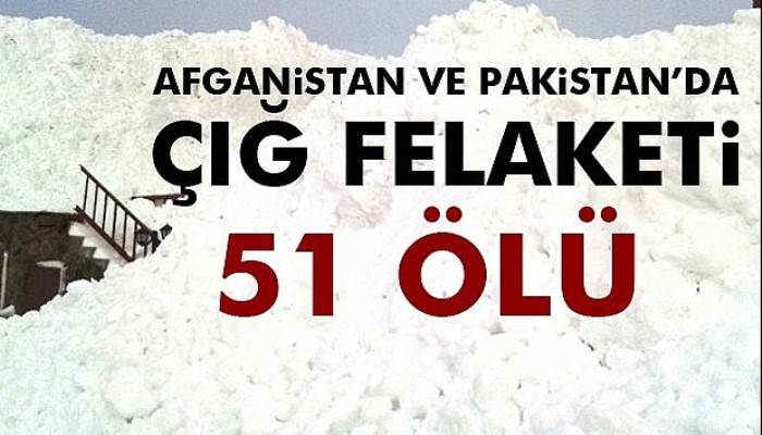  Afganistan ve Pakistan’ı çığ vurdu: 51 ölü