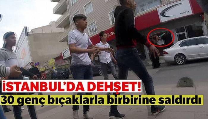 İstanbul'da dehşet! 30 genç bıçaklarla birbirine saldırdı