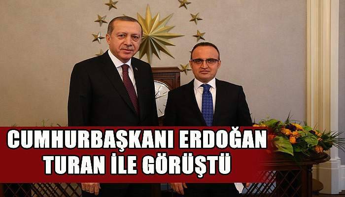 Cumhurbaşkanı Erdoğan Turan ile görüştü