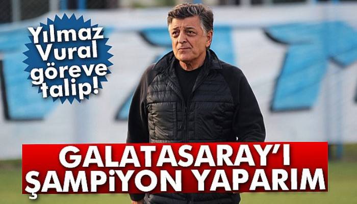  'Galatasaray'ı şampiyon yaparım'