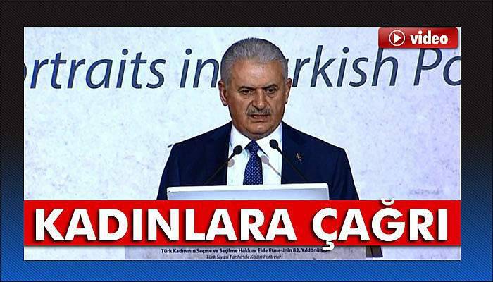 Başbakan Yıldırım’dan kadınlara çağrı