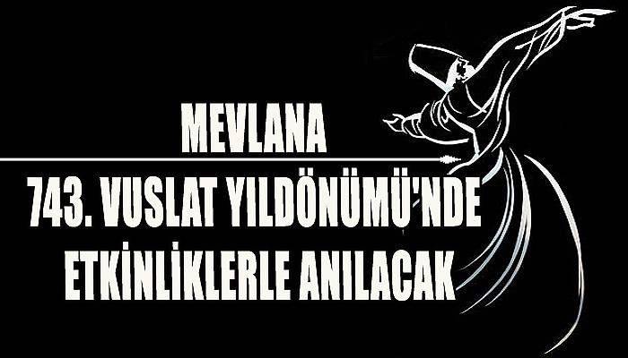 Mevlana 743. Vuslat Yıldönümü'nde Anılacak