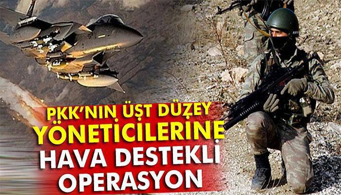 PKK’nın üst düzey yöneticilerine hava destekli operasyon