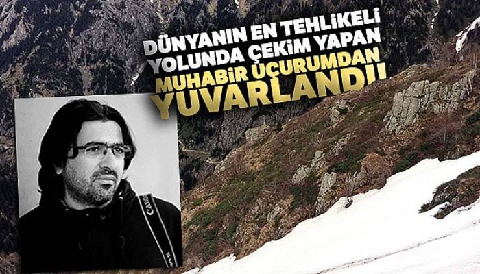 Dünyanın en tehlikeli yolunda çekim yapan AA muhabiri uçurumdan yuvarlandı