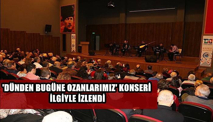 'Dünden Bugüne Ozanlarımız' Konseri İlgiyle İzlendi 