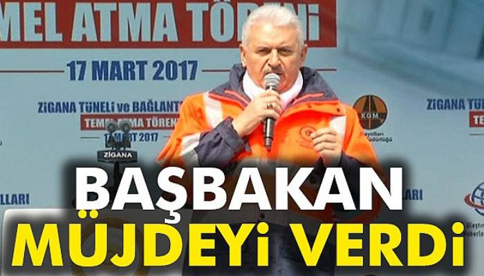  Başbakan Yıldırım müjdeyi verdi