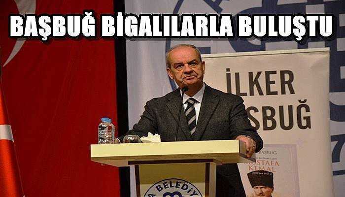  Başbuğ Bigalılarla Buluştu