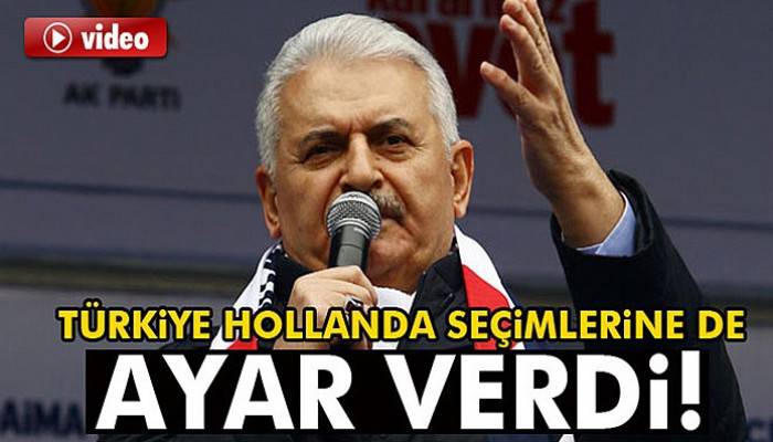 Başbakan Binali Yıldırım: 'Türkiye, Hollanda seçimlerine de ayar verdi'