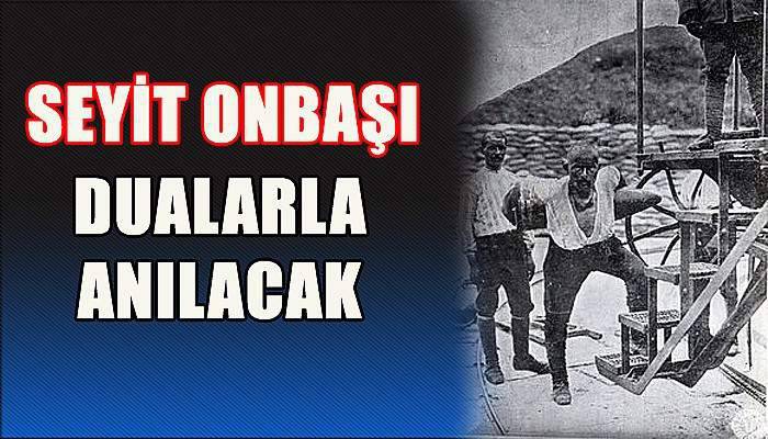 Seyit Onbaşı Dualarla Anılacak