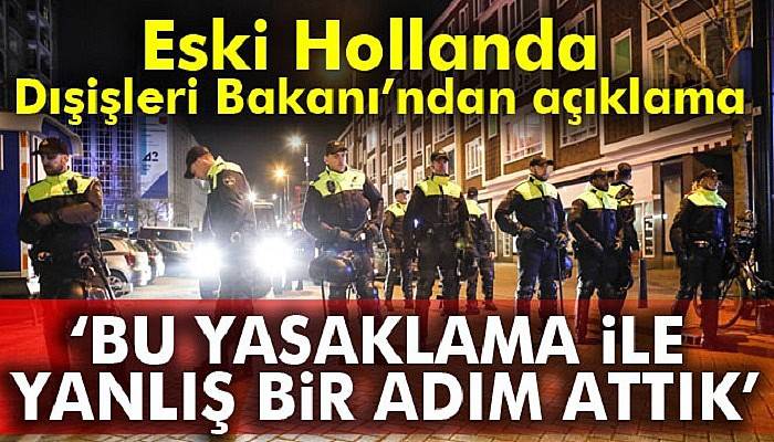 Eski Hollanda Dışişleri Bakanı Ben Bot: Bu yasaklama ile yanlış bir adım attık